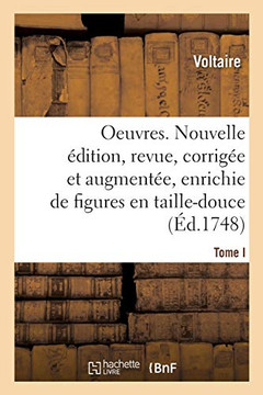 Oeuvres. Nouvelle ??ition, Revue, Corrig?? Et Augment?? Et Enrichie de Figures En Taille-Douce
