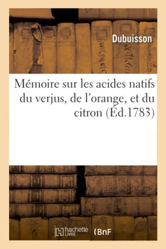 M??oire Sur Les Acides Natifs Du Verjus, de l'Orange, Et Du Citron