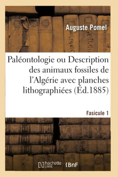 Pal??ntologie Ou Description Des Animaux Fossiles de l'Alg??ie Avec Planches Lithographi??s