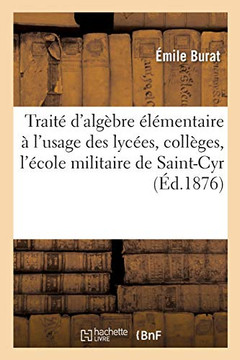 Trait??d'Alg??re ????entaire: ??l'Usage Des Lyc??s, Des Coll??es Et Des Candidats ??l'??ole Militaire de Saint-Cyr