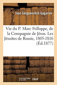 Vie Du P. Marc Folloppe, de la Compagnie de J??us. Les J??uites de Russie, 1805-1816