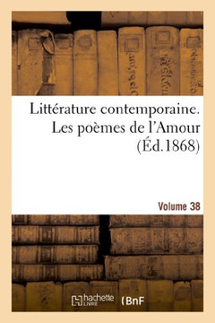 Litt??ature Contemporaine. Les Po??es de l'Amour. Volume 38