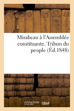 Mirabeau ??l'Assembl?? Constituante. Tribun Du Peuple