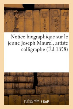 Notice Biographique Sur Le Jeune Joseph Maurel, Artiste Calligraphe (??.1858)