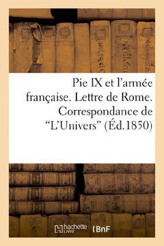 Pie IX Et l'Arm?? Fran??ise. Lettre de Rome. Correspondance de 'L'univers'