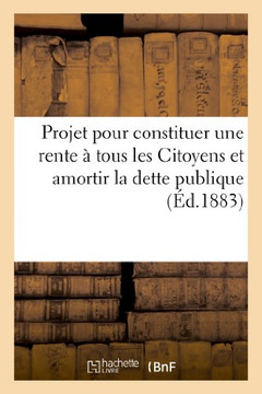 Projet pour constituer une rente ??tous les Citoyens et amortir la dette publique