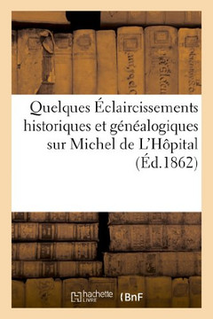 Quelques ??laircissements Historiques Et G????logiques Sur Michel de l'H??ital (??.1862)