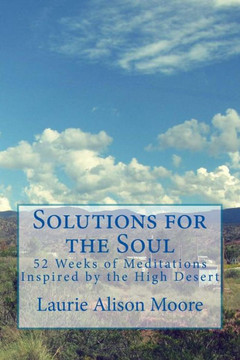 Solutions For The Soul: 52 Weeks Of Meditations Inspired By The High Desert