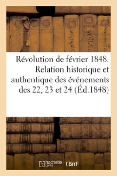 R??olution de F??rier 1848. Relation Historique Et Authentique Des ????ements Des 22, 23 Et 24