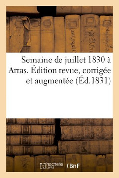 Semaine de Juillet 1830 ??Arras. ??ition Revue, Corrig?? Et Augment??