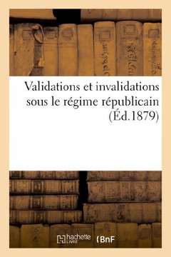 Validations Et Invalidations Sous Le R??ime R??ublicain