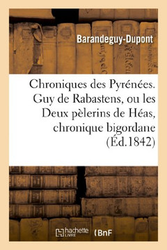 Chroniques Des Pyr????s. Guy de Rabastens, Ou Les Deux P??erins de H??s, Chronique Bigordane