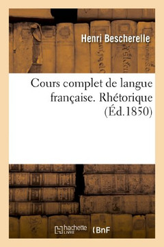 Cours Complet de Langue Fran??ise. Rh??orique
