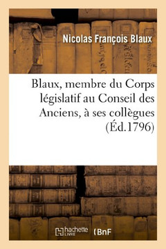 Blaux, Membre Du Corps L??islatif Au Conseil Des Anciens, ??Ses Coll??ues, Membres Des Deux Conseils
