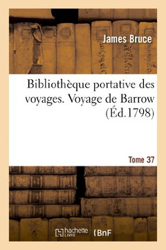 Biblioth??ue Portative Des Voyages. Tome 37, Voyage de Barrow Tome 2