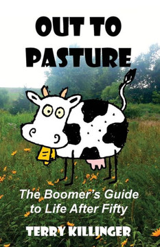 Out To Pasture: The Boomer's Guide To Life After Fifty