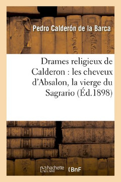 Drames Religieux de Calderon: Les Cheveux d'Absalon, La Vierge Du Sagrario: , Le Purgatoire de Saint Patrice