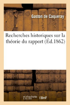Recherches Historiques Sur La Th??rie Du Rapport
