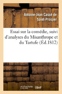 Essai Sur La Com??ie, Suivi d'Analyses Du Misanthrope Et Du Tartufe: , Extraites d'Un Commentaire Sur Moli??e