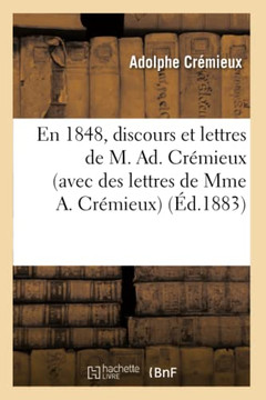 En 1848, Discours Et Lettres de M. Ad. Cr??ieux (Avec Des Lettres de Mme A. Cr??ieux)