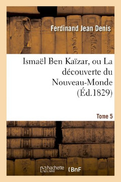 Isma?? Ben Ka??ar, Ou La D??ouverte Du Nouveau-Monde. Tome 5