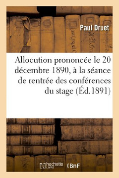 Allocution Prononc?? Le 20 D??embre 1890, ??La S??nce de Rentr?? Des Conf??ences Du Stage