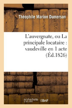 L'Auvergnate, Ou La Principale Locataire: Vaudeville En 1 Acte