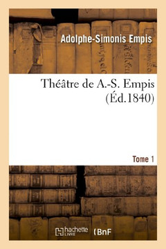 Th???tre de A.-S. Empis. Tome 1