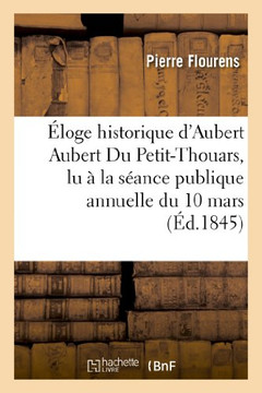 ??oge Historique d'Aubert Aubert Du Petit-Thouars, Lu ??La S??nce Publique Annuelle Du 10 Mars 1845