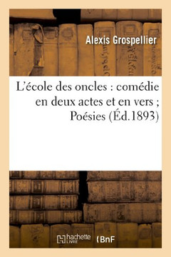 L'??ole Des Oncles: Com??ie En Deux Actes Et En Vers Po??ies