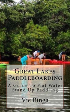 Great Lakes Paddleboarding: A Guide To Flat Water Stand Up Paddling