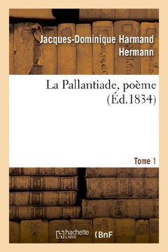 La Pallantiade, Po??e. Tome 1