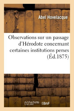 Observations Sur Un Passage d'H??odote Concernant Certaines Institutions Perses