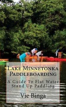 Lake Minnetonka Paddleboarding: A Guide To Flat Water Stand Up Paddling