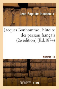 Jacques Bonhomme: Histoire Des Paysans Fran??is. Num??o 15 (2e ??ition)