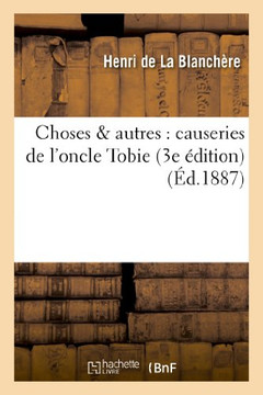 Choses & Autres: Causeries de l'Oncle Tobie (3e ??ition)