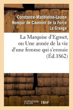 La Marquise d'Egmet, Ou Une Ann?? de la Vie d'Une Femme Qui s'Ennuie