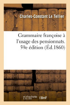 Grammaire Fran??ise ??l'Usage Des Pensionnats. 59e ??ition