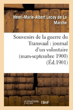 Souvenirs de la Guerre Du Transvaal: Journal d'Un Volontaire (Mars-Septembre 1900)