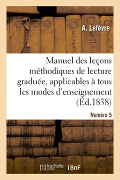 Manuel Des Le??ns M??hodiques de Lecture Gradu??, Num??o 5: , Applicables ??Tous Les Modes d'Enseignement