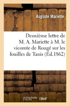 Deuxi??e Lettre de M. A. Mariette ??M. Le Vicomte de Roug??Sur Les Fouilles de Tanis