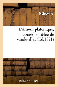 L'Amour Platonique, Com??ie M???? de Vaudevilles