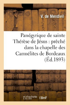Pan??yrique de Sainte Th????e de J??us: Pr??h??Dans La Chapelle Des Carm??ites de Bordeaux: , Le 15 Octobre 1893