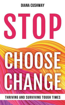 Stop Choose Change: Surviving And Thriving Tough Times