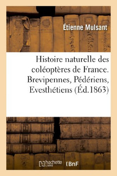 Histoire Naturelle Des Col??pt??es de France. Brevipennes, P????iens, Evesth??iens