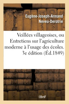 Veill??s Villageoises, Ou Entretiens Sur l'Agriculture Moderne ??l'Usage Des ??oles Primaires: Rurales