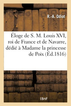 ??oge de S. M. Louis XVI, Roi de France Et de Navarre, D??i????Madame La Princesse de Poix