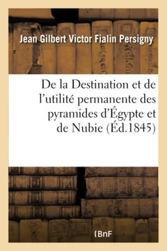 de la Destination Et de l'Utilit??Permanente Des Pyramides d'??ypte Et de Nubie: Contre Les Irruptions Sablonneuses Du D??ert