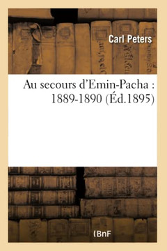 Au Secours d'Emin-Pacha: 1889-1890 Au Secours d'Emin-Pacha: 1889-1890
