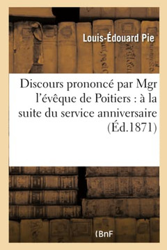 Discours Prononc??Par Mgr l'????ue de Poitiers: ??La Suite Du Service Anniversaire C????r?? Dans l'??lise de Loigny, ??l'Intention Des Soldats Fran??i